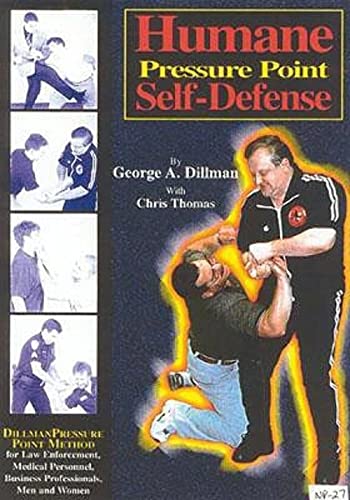 Humane Pressure Point Self-Defense: Dillman Pressure Point Method for Law Enforcement, Medical Personnel, Business Professionals, Men and Women (9781889267036) by Dillman, George A.; Thomas, Chris