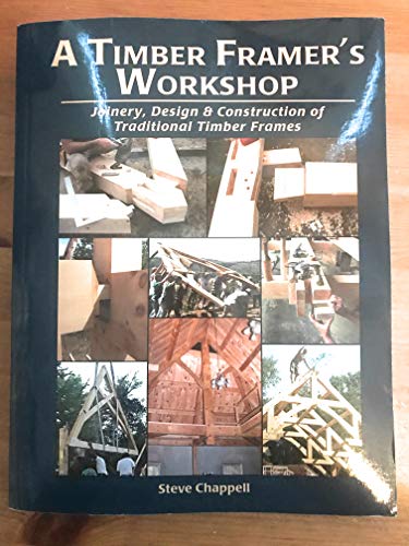 Imagen de archivo de A Timber Framer's Workshop: Joinery, Design & Construction of Traditional Timber Frames a la venta por Pelican Bay Books