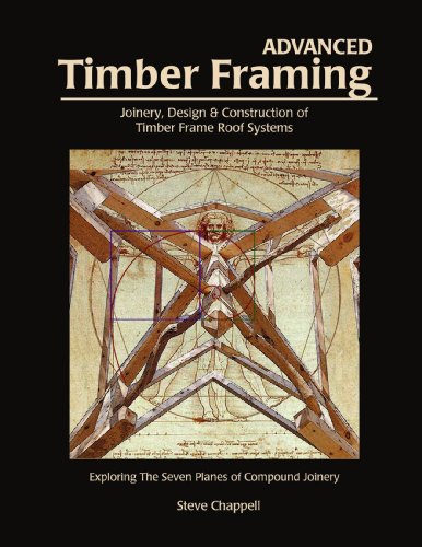 Imagen de archivo de Advanced Timber Framing: Joinery, Design Construction of Timber Frame Roof Systems: Exploring the Seven Planes of Compound Joinery a la venta por GoldenWavesOfBooks