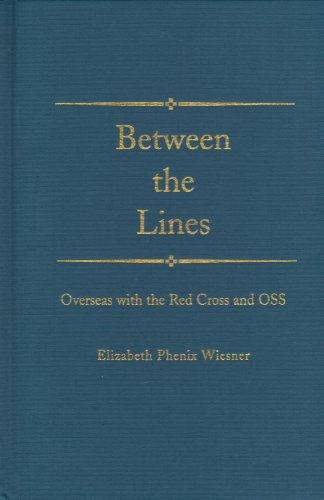 Beispielbild fr Between the Lines: Overseas with the Red Cross and OSS in World War II zum Verkauf von Wonder Book