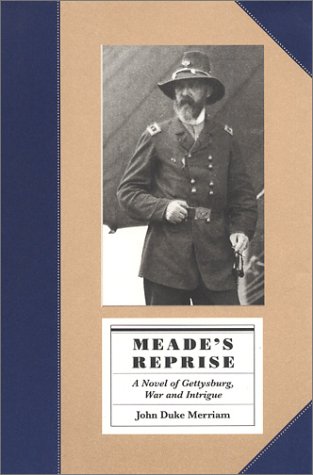 Beispielbild fr Meade's Reprise : A Novel of Gettysburg, War, and Intrigue zum Verkauf von Better World Books