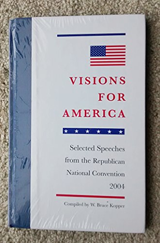 Imagen de archivo de Visions For America: Selected Speeches From The Republican National Convention 2004 a la venta por Wonder Book