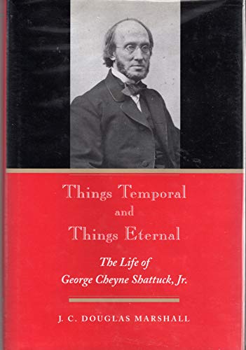 Imagen de archivo de Things Temporal and Things Eternal: The Life of George Cheyne Shattuck, JR. a la venta por Larry W Price Books