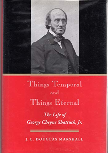 9781889274300: Things Temporal and Things Eternal: The Life of George Cheyne Shattuck, JR.