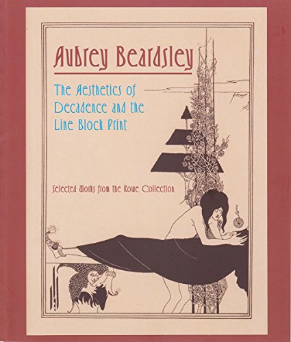 Stock image for Aubrey Beardsley: The Aesthetics of Decadence and the Line Block Print for sale by BookstoYou