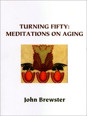 Turning Fifty: Meditations on Aging (9781889298498) by Brewster, John; Rutherford, Anne