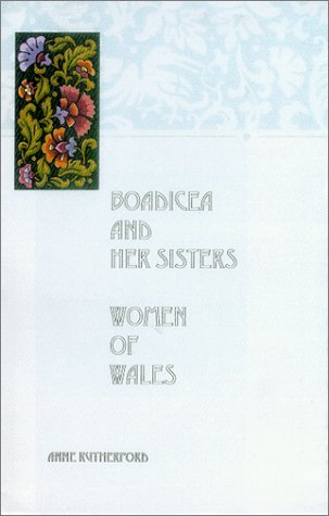 Boadicea and Her Sisters: Women of Wales (9781889298542) by Rutherford, Anne