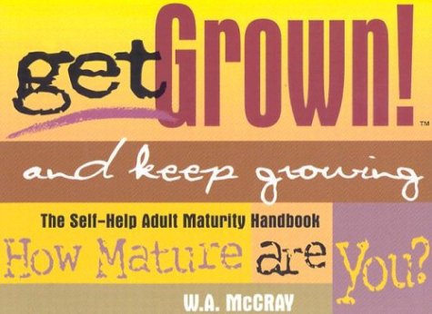 Imagen de archivo de Get Grown! and Keep Growing: The Self-Help Adult Maturity Handbook a la venta por SecondSale