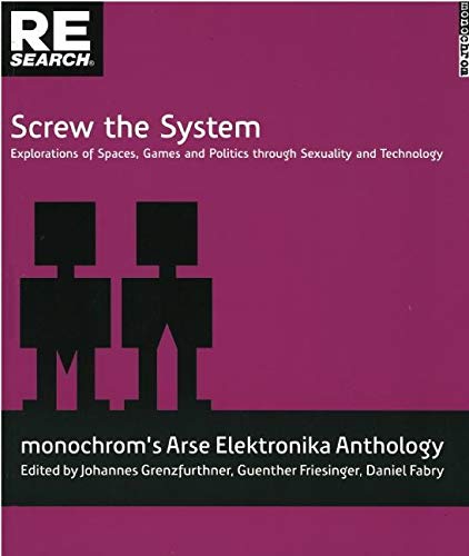 Stock image for SCREW THE SYSTEM Explorations of Spaces, Games, and Politics through Sexuality and Technology for sale by marvin granlund