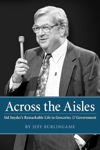 Imagen de archivo de Across The Aisles; Sid Snyder's Remarkable Life in Groceries & Government a la venta por COLLINS BOOKS