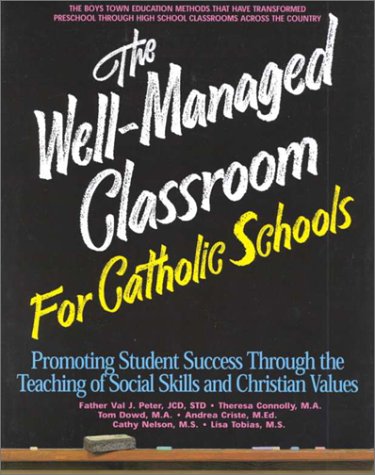 9781889322063: The Well-Managed Classroom for Catholic Schools: Promoting Student Success Through the Teaching of Social Skills and Christian Values: 0