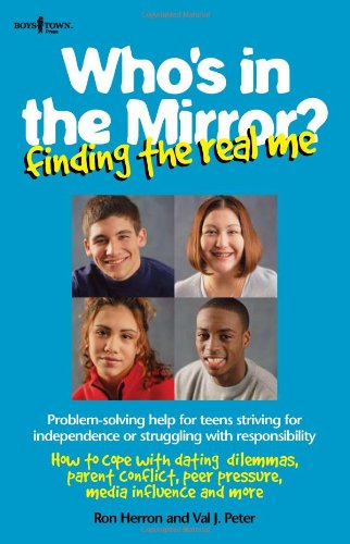 Who's in the Mirror?: Finding the Real Me (Boys Town Teens and Relationships) (9781889322209) by Peter, Val J.; Herron, Ronald W.; Father Flanagan's Boys' Home