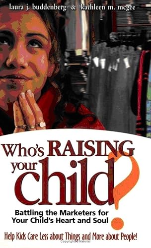 Stock image for Who's Raising Your Child?: Battling the Marketers for Your Child's Heart and Soul for sale by HPB Inc.