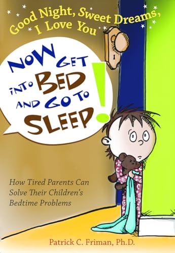 Beispielbild fr Good Night, Sweet Dreams, I Love You Now Get into Bed and Go to Sleep! : How Tired Parents Can Solve Their Children's Bedtime Problems zum Verkauf von Better World Books