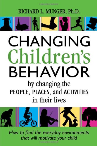 Beispielbild fr Changing Children's Behavior : By Changing the People, Places, and Activities in Their Lives zum Verkauf von Better World Books