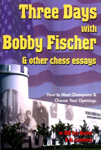 Beispielbild fr Three Days with Bobby Fischer and Other Chess Essays : How to Meet Champions and Choose Openings zum Verkauf von Better World Books