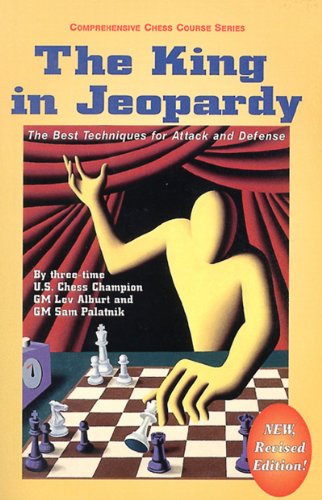 The King in Jeopardy: The Best Techniques for Attack and Defense (Comprehensive Chess Course Series) (9781889323138) by Alburt, Lev; Palatnik, Sam