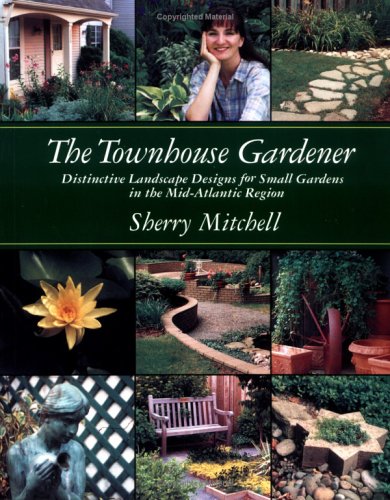 Beispielbild fr The Townhouse Gardener: Distinctive Landscape Designs for Small Gardens in the Mid-Atlantic Region zum Verkauf von SecondSale