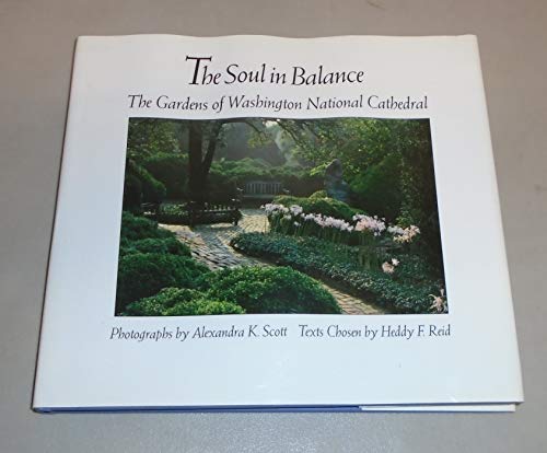 Stock image for The Soul in Balance: The Gardens of Washington National Cathedral for sale by Front Cover Books