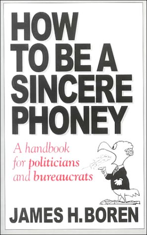 Beispielbild fr How to Be a Sincere Phoney: A Handbook for Politicians and Bureaucrats zum Verkauf von 2Vbooks
