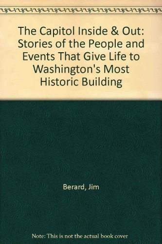 Stock image for The Capitol Inside & Out; Stories of the People and Events that Give Life to Washington's Most Historic Building for sale by Ground Zero Books, Ltd.