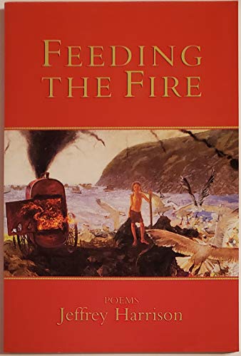 Feeding the Fire: Poems (9781889330648) by Harrison, Jeffrey