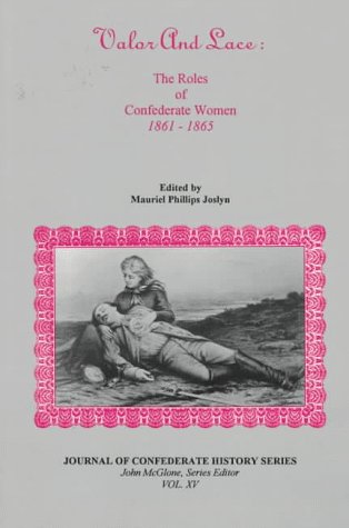9781889332017: Valor and Lace: The Roles of Confederate Women 1861-1865 (Journal of Confederate History Series)