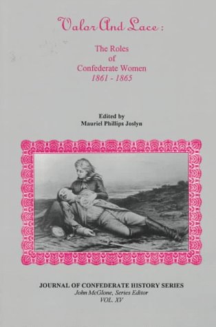 Valor and Lace: The Roles of Confederate Women 1861-1865 (Journal of Confederate History Series) (9781889332017) by Conklin, Eileen R.; Christie, Jeanne M.; Duffey, Barbara; Perkins, Norma Jean; Wells, June Murray; Williams, Julieanna; Ellesfsen, Cheryl