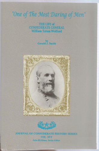 Stock image for ONE OF THE MOST DARING OF MEN: The Life of Confederate General William Tatum Wofford for sale by Irish Booksellers