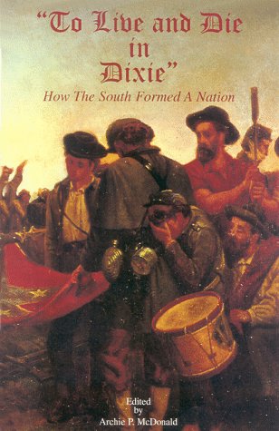Stock image for To Live and Die in Dixie: How the South Formed a Nation (Journal of Confederate History Series) for sale by HPB Inc.
