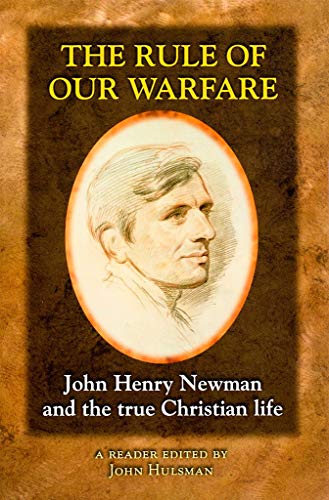 Stock image for The Rule of Our Warfare: John Henry Newman and the True Christian Life for sale by Open Books