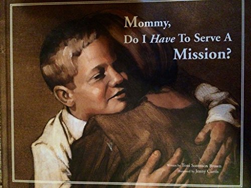 Beispielbild fr Mommy, Do I Have To Serve A Mission? zum Verkauf von Better World Books