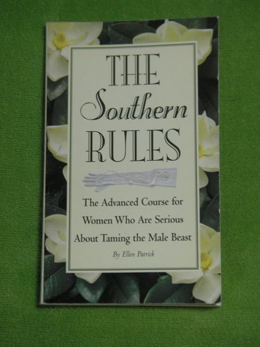 9781889372181: The Southern Rules: The Advanced Course for Women Who Are Serious About Taming the Male Beast