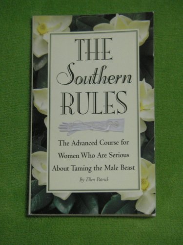 Stock image for The Southern Rules: The Advanced Course for Women Who Are Serious About Taming the Male Beast for sale by Wonder Book