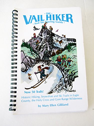 Imagen de archivo de The Vail Hiker and Ski Touring Guide : 50 Hiking, Snowshoe and Ski Trails in Eagle County, the Holy Cross and Gore Range Wilderness Areas, Colorado a la venta por Better World Books