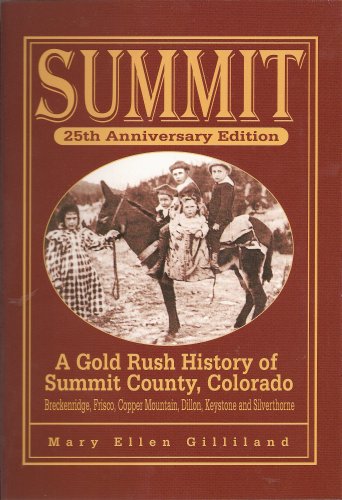 Imagen de archivo de Summit: A Gold Rush History of Summit County, Colorado, 25th Anniversary Edition a la venta por Once Upon A Time Books