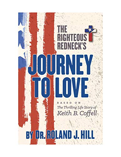 Stock image for The Righteous Redneck's Journey to Love: The Thrilling Life Story of Keith B. Coffell for sale by SecondSale