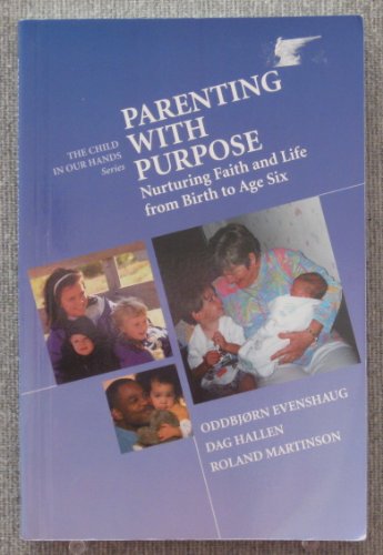 Imagen de archivo de Parenting with Purpose: Nurturing Faith and Life from Birth to Age Six a la venta por ThriftBooks-Atlanta