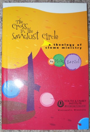 The Cross in the Sawdust Circle: A Theology of Clown Ministry