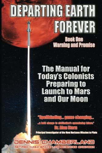 9781889422336: Departing Earth Forever: Book One - Warning and Promise: The Manual for Today's Colonists Perparing to Launch to Mars and our Moon