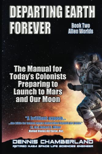 Stock image for Departing Earth Forever: Book Two - Alien Worlds: The Manual for Today's Colonists Preparing to Launch to Mars and Our Moon for sale by Books Unplugged