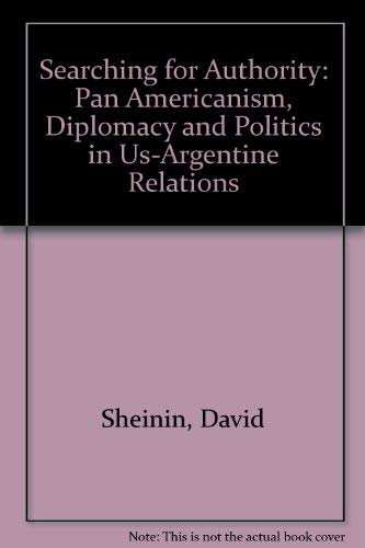 Beispielbild fr Searching for Authority: Pan Americanism, Diplomacy and Politics in US-Argentine Relations, 1910-1930. zum Verkauf von Orrin Schwab Books