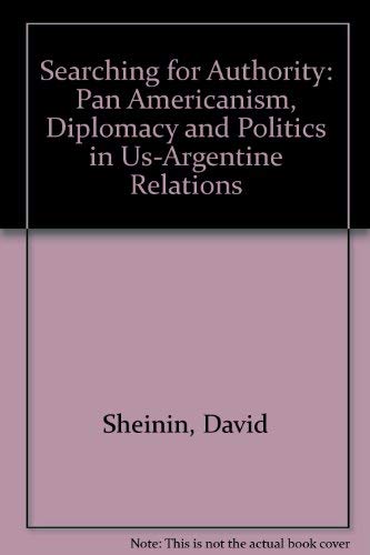 Stock image for Searching for Authority: Pan Americanism, Diplomacy and Politics in US-Argentine Relations, 1910-1930. for sale by Orrin Schwab Books