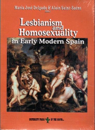 9781889431536: Lesbianism and Homosexuality in Early Modern Spain (Gay, Lesbian, Queer Studies/Gender Studies/Spanish Studies) by Saint-Saens, Alain, Delgado, Maria Jose (2000) Paperback