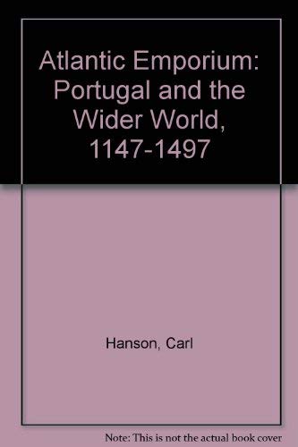 Atlantic Emporium: Portugal and the Wider World, 1147-1497 (9781889431888) by Hanson, Carl