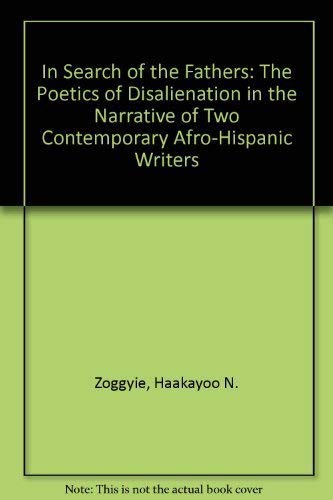 Imagen de archivo de In Search of the Fathers: The Poetics of Disalienation in the Narrative of Two Contemporary Afro-Hispanic Writers a la venta por Zubal-Books, Since 1961