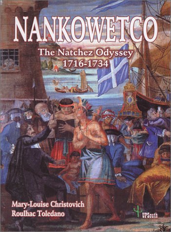Beispielbild fr Nankowetco: The Natchez Odyssey, 1716-1734 zum Verkauf von The Book Spot