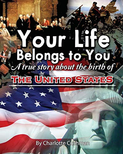 Beispielbild fr Your Life Belongs to You: A True Story About the Birth of the United States zum Verkauf von Books From California