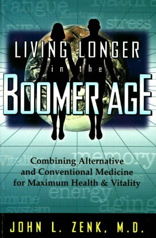 Stock image for Living Longer in the Boomer Age: Combining Alternative and Conventional Medicine for Maximum Health and Vitality for sale by ThriftBooks-Atlanta