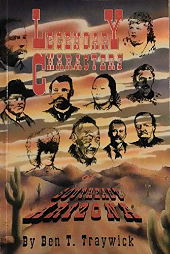 Imagen de archivo de Legendary characters of southeast Arizona: A sequel to The chronicles of Tombstone a la venta por SecondSale